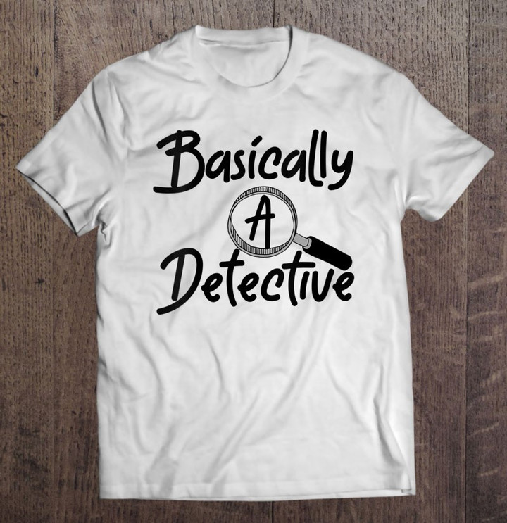 fun-unique-basically-a-detective-for-true-crime-lovers-t-shirt