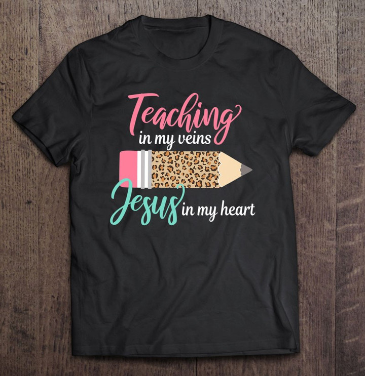 teaching-in-my-veins-jesus-in-my-heart-christian-teacher-t-shirt