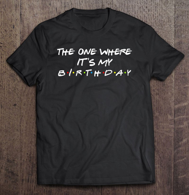 the-one-where-its-my-birthday-t-shirt