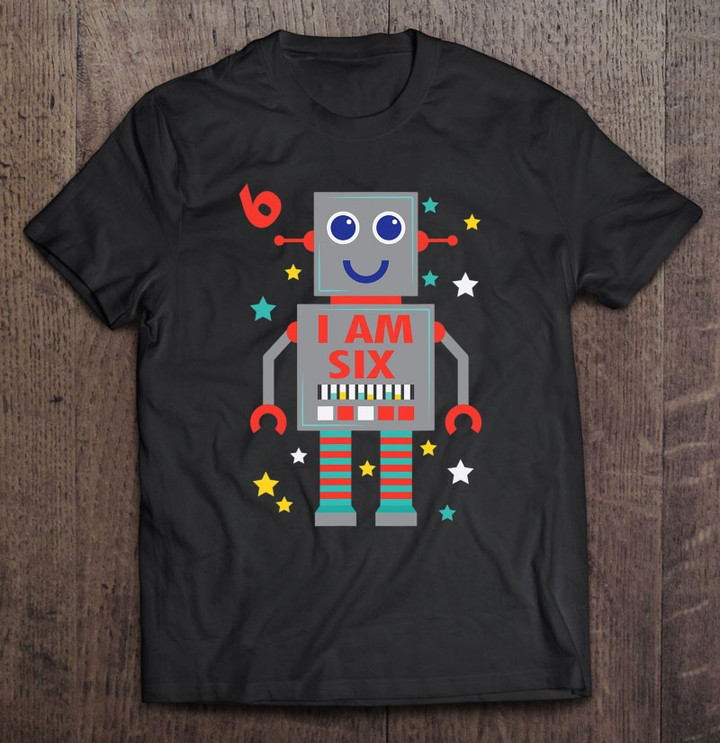 i-am-six-robot-funny-robotics-6-years-old-birthday-party-t-shirt