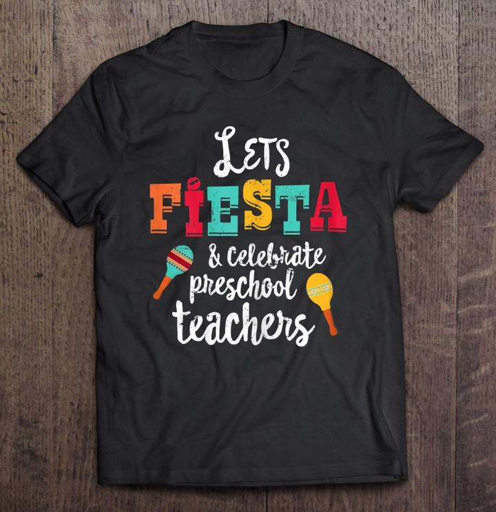 cinco-de-mayo-teacher-shirt-lets-fiesta-preschool-gift-t-shirt