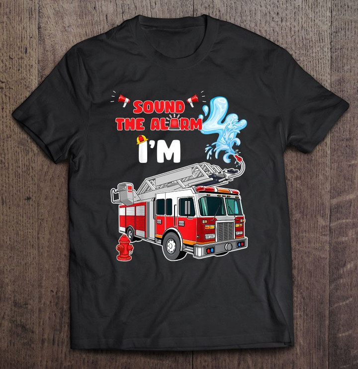 kids-sound-the-alarm-im-4-kids-fire-truck-firefighter-birthday-t-shirt