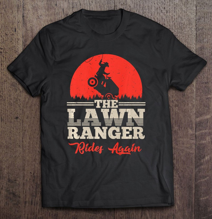 the-lawn-ranger-rides-again-shirt-cute-lawn-caretaker-gift-t-shirt