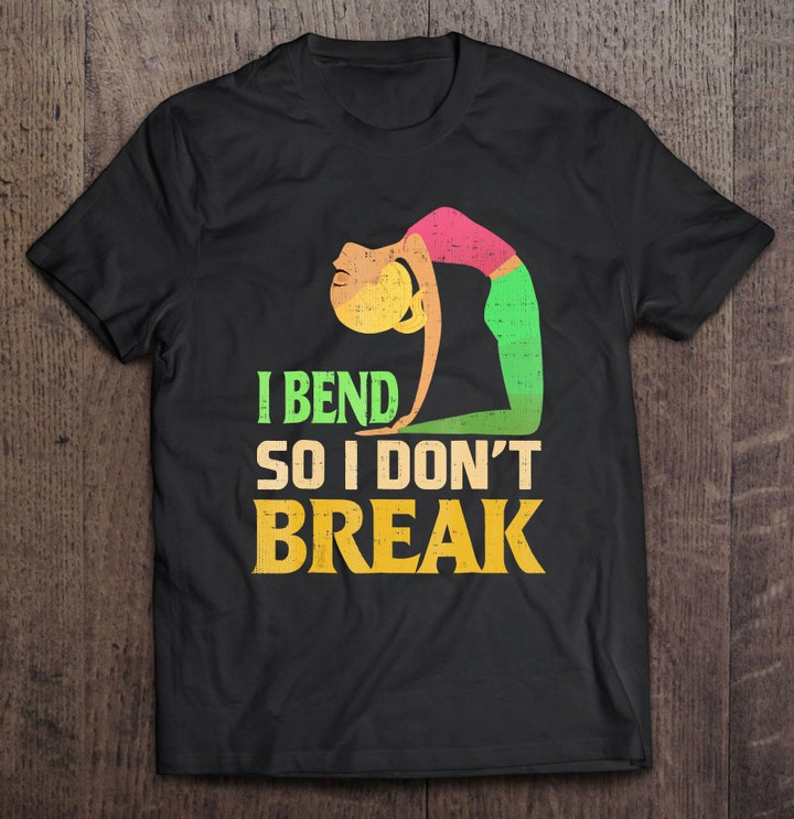 i-bend-so-i-dont-break-distressed-yoga-t-shirt