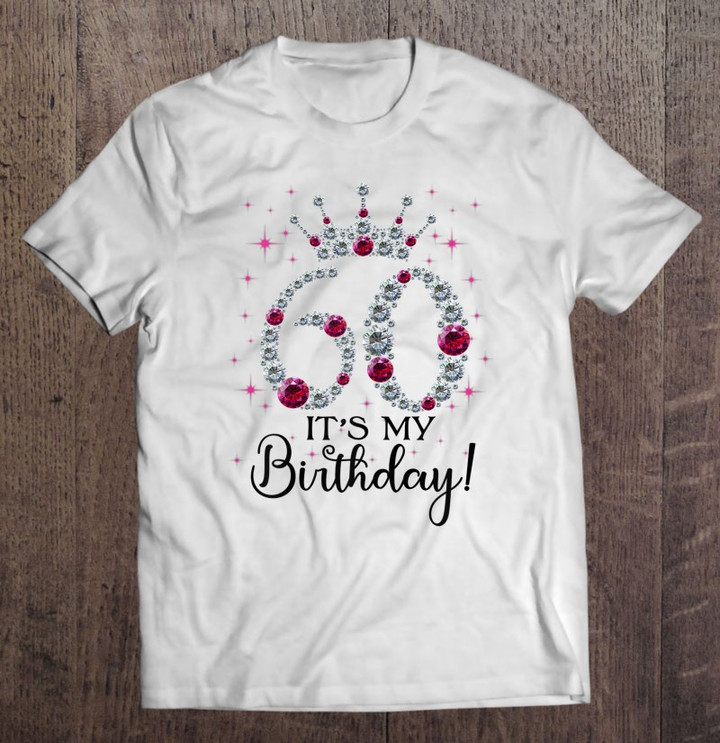 60-years-old-its-my-birthday-women-60th-birthday-funny-t-shirt