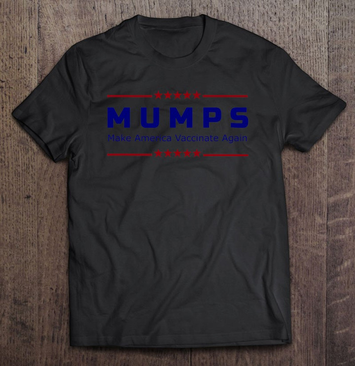mumps-make-america-vaccinate-again-funny-science-t-shirt