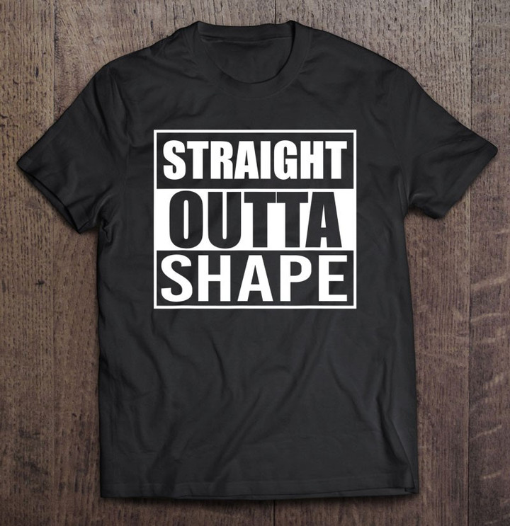 straight-outta-shape-funny-best-gift-gym-atlethic-workout-t-shirt