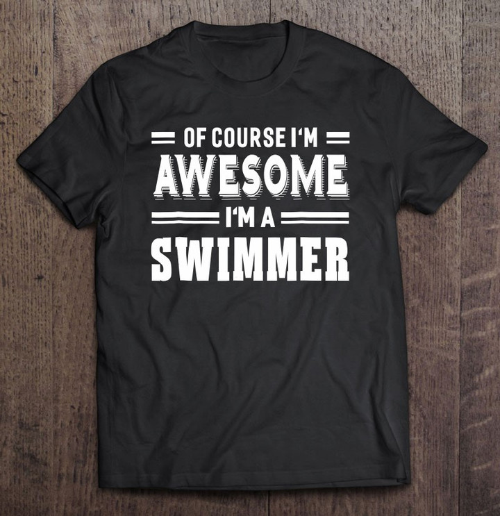 of-course-im-awesome-im-a-swimmer-unisex-t-shirt
