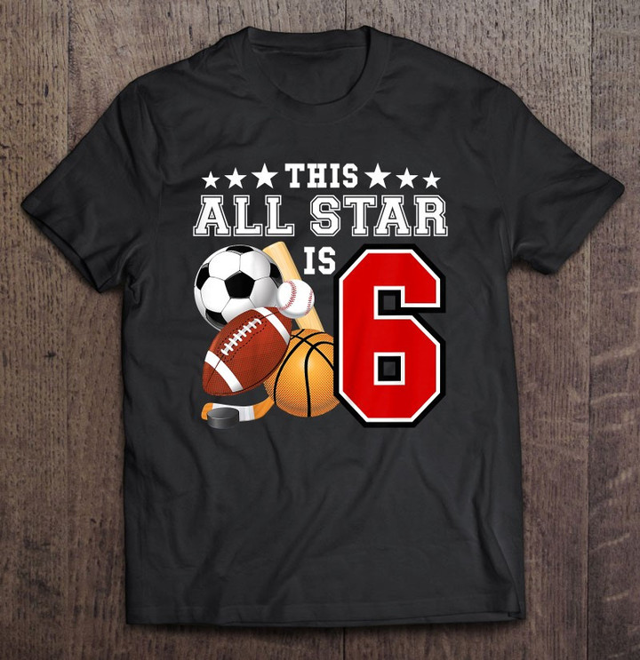kids-6-years-old-sports-star-birthday-party-all-sport-6th-gift-t-shirt