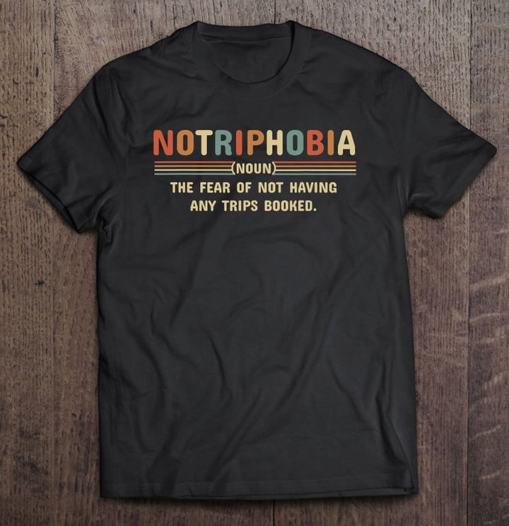 notriphobia-inspired-fear-of-no-trips-booked-related-travel-t-shirt