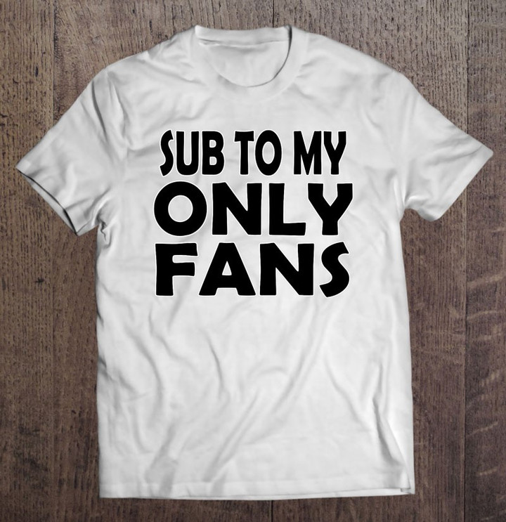 sub-to-my-onlyfans-t-shirt