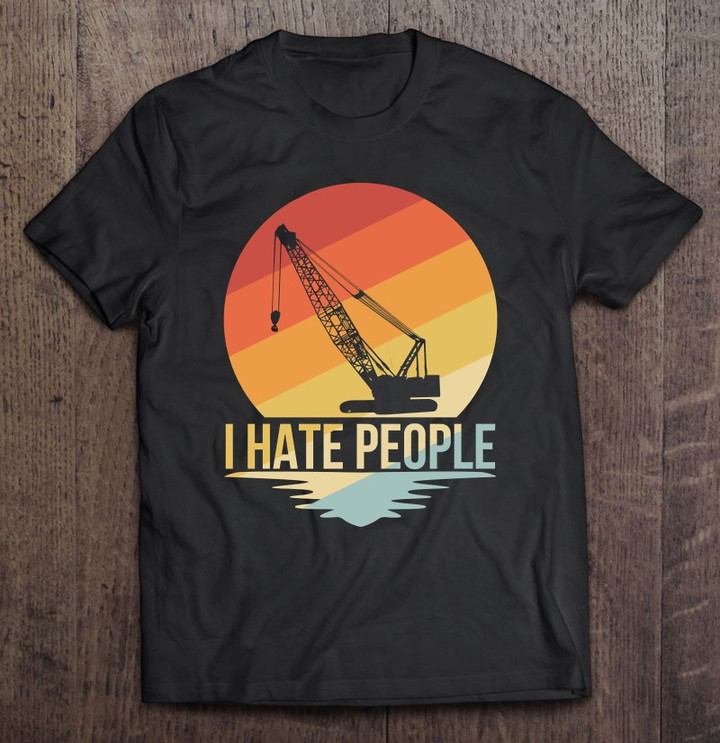 i-hate-people-crane-operator-tshirt-construction-crane-t-shirt