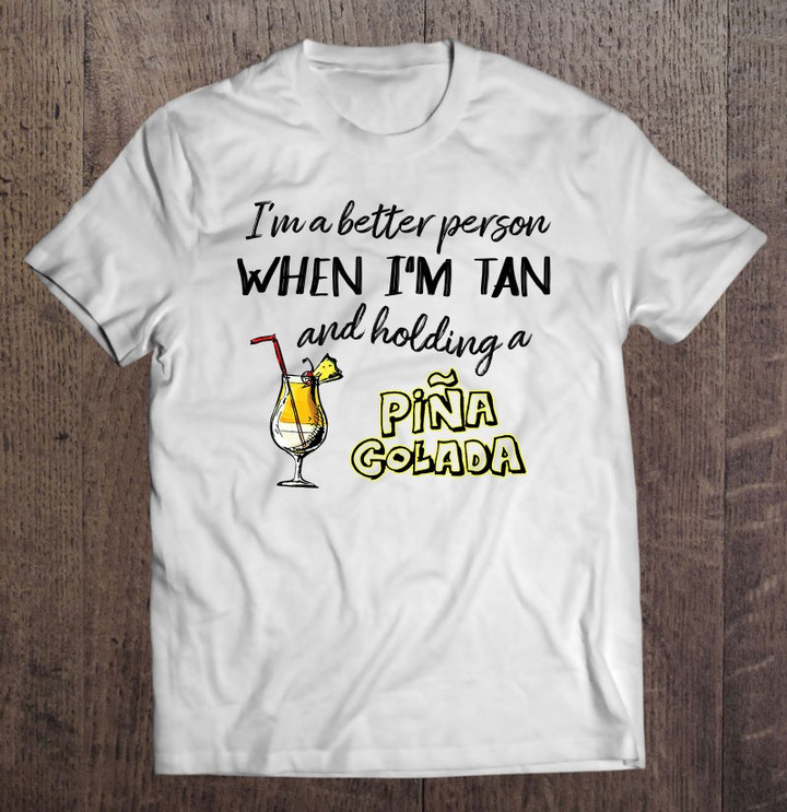 better-person-when-im-tan-and-holding-pina-colada-summer-t-shirt