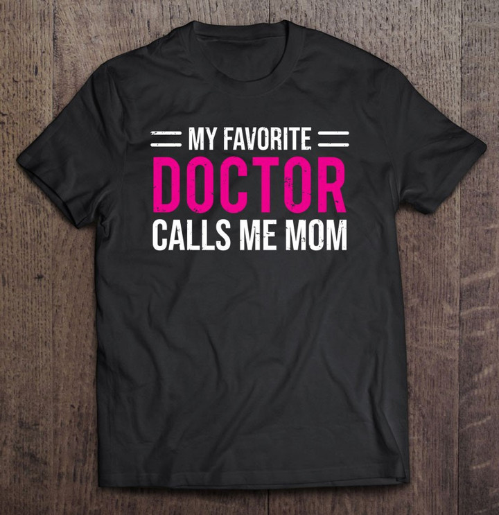 my-favorite-doctor-calls-me-mom-cute-mother-t-shirt