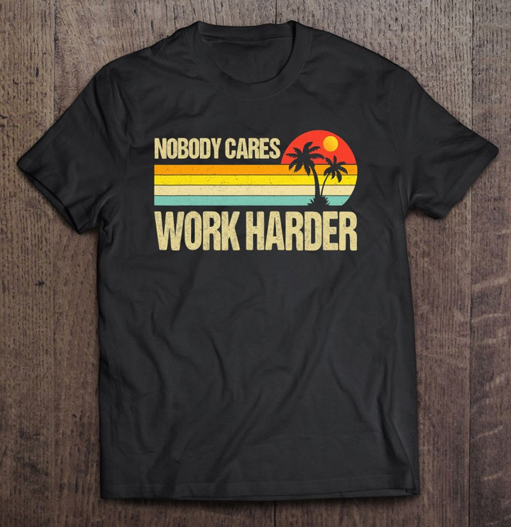 nobody-cares-work-harder-motivational-fitness-workout-gym-t-shirt