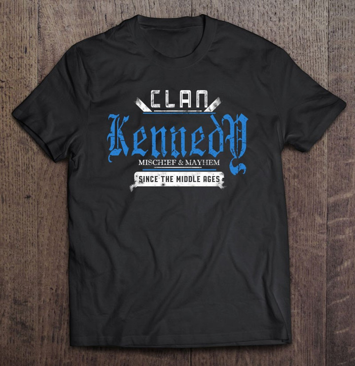 clan-kennedy-mischief-and-mayhem-since-the-middle-ages-t-shirt