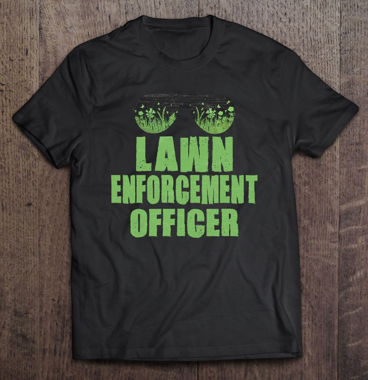 lawn-enforcement-officer-landscaper-gardener-funny-dad-t-shirt