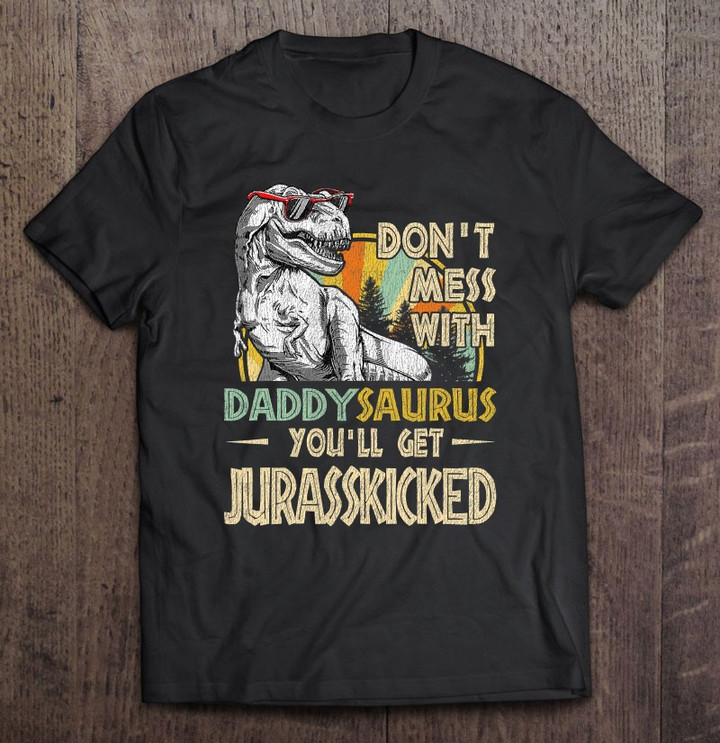dont-mess-with-daddysaurus-youll-get-jurasskicked-t-shirt-hoodie-sweatshirt-3/