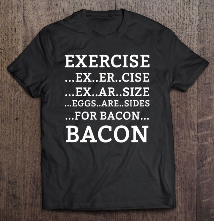 exercise-eggs-are-sides-bacon-funny-meat-lover-design-t-shirt