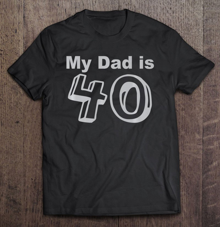 40th-birthday-my-dad-is-40-party-attire-for-kids-t-shirt