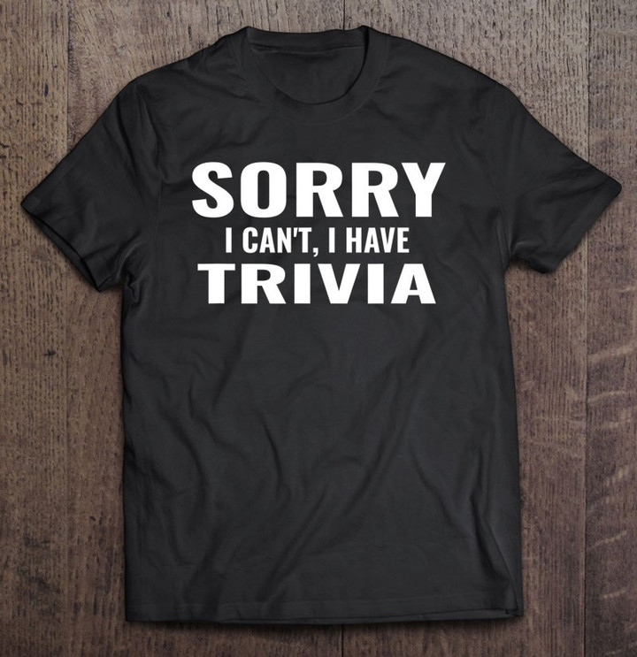sorry-i-cant-i-have-trivia-funny-trivia-game-night-t-shirt