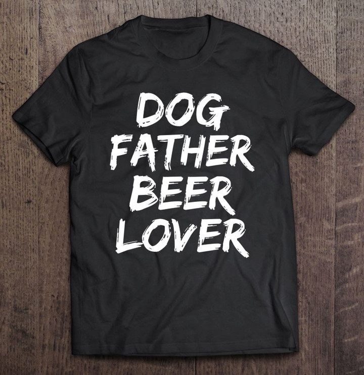 funny-dog-owner-gift-for-men-awesome-dog-father-beer-lover-t-shirt