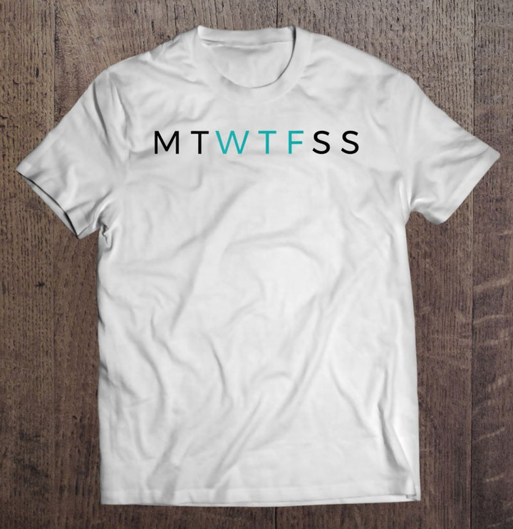 mtwtfss-funny-days-of-the-week-insecure-t-shirt