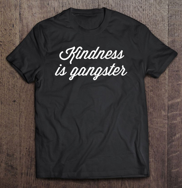 kindness-is-gangster-t-shirt