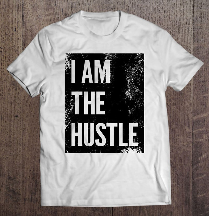 i-am-the-hustle-t-shirt