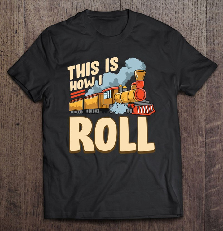 this-is-how-i-roll-train-pun-model-steam-train-tracks-t-shirt