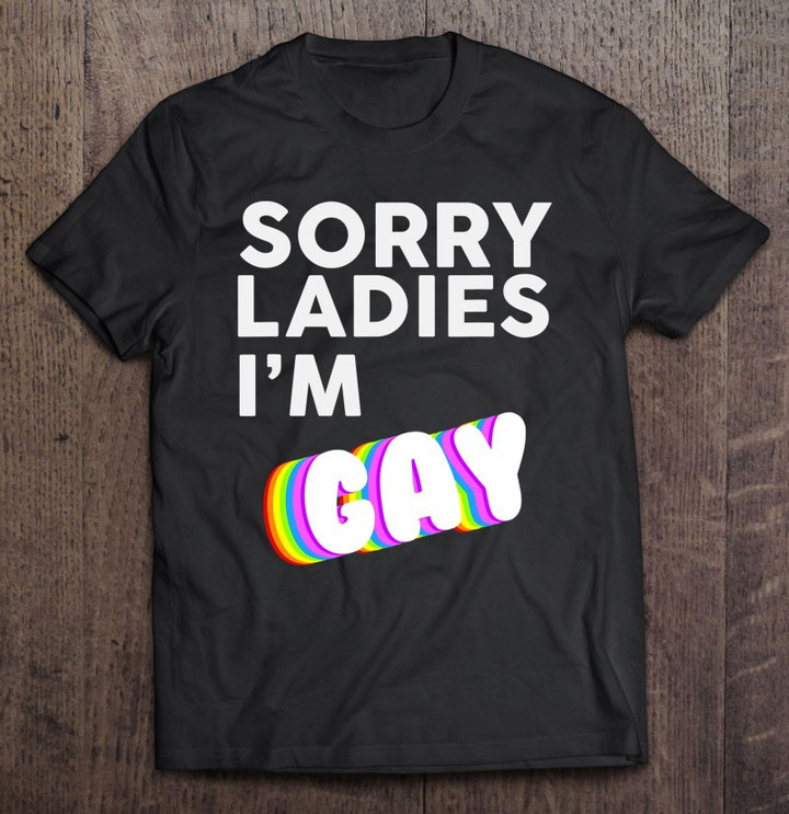 sorry-ladies-im-gay-lbgt-pride-awareness-month-t-shirt