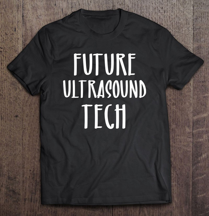 future-ultrasound-tech-technician-sonographer-radiology-gift-t-shirt