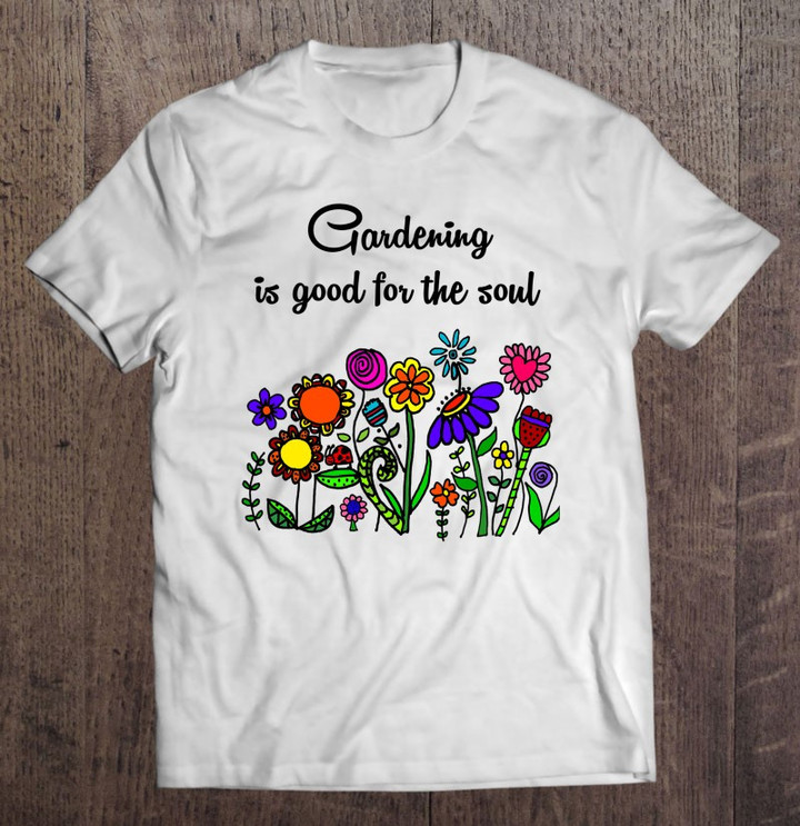 smilemoreteesa-cool-gardening-is-good-for-the-soul-flower-t-shirt