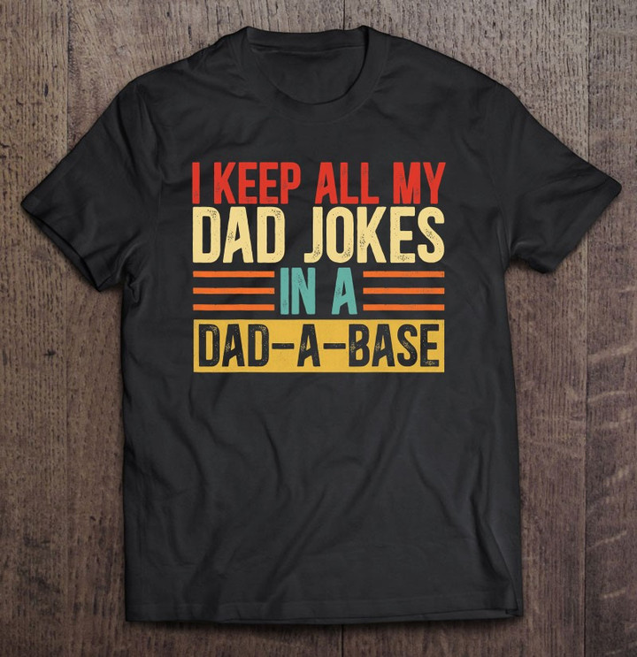 i-keep-all-my-dad-jokes-in-a-dad-a-base-vintage-jokes-t-shirt