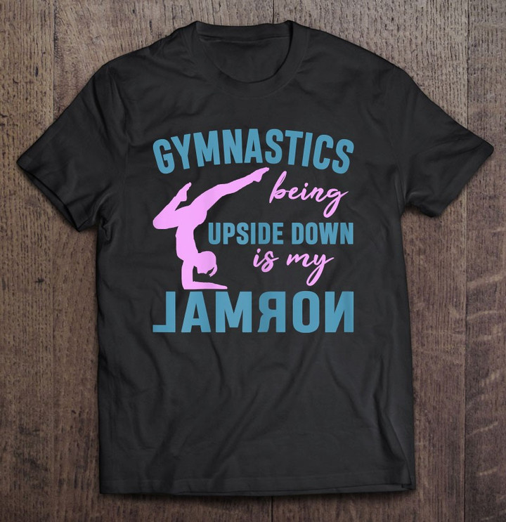 cute-gymnast-sport-being-upside-down-is-my-normal-t-shirt