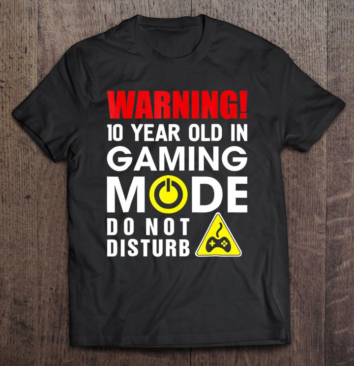 warning-10-years-old-in-gaming-mode-boys-girls-gamers-t-shirt