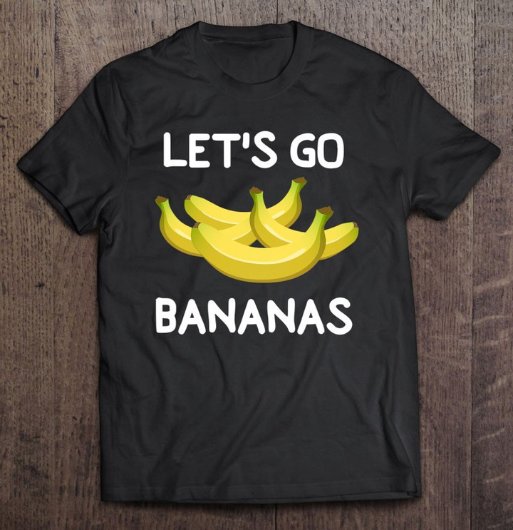 funny-lets-go-bananas-joke-sarcastic-family-t-shirt