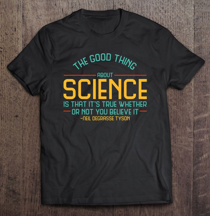 atheist-thinkers-tees-tshirt-the-good-thing-about-science-is-t-shirt