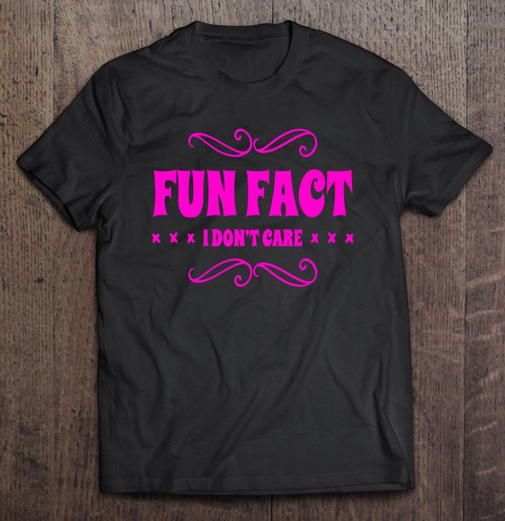 fun-fact-i-dont-care-funny-sarcasm-t-shirt