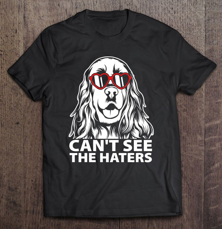 cant-see-the-haters-cocker-spaniel-with-glasses-t-shirt