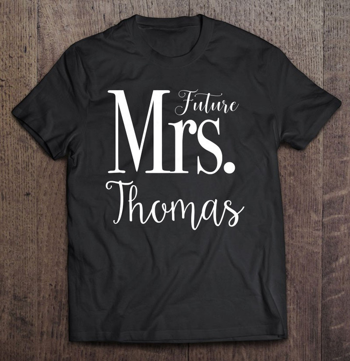 future-mrs-thomas-day-of-wedding-engagement-bride-t-shirt