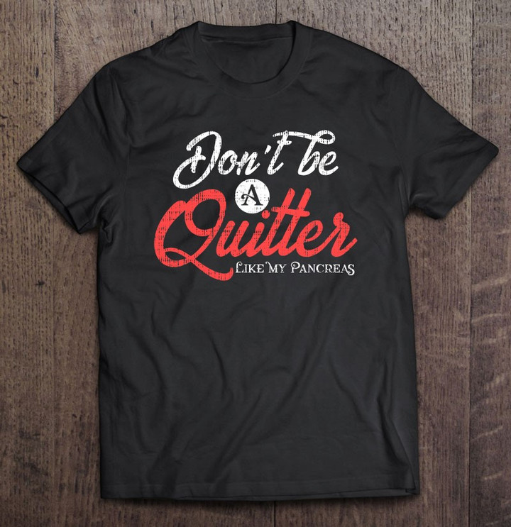 type-1-diabetes-funny-diabetic-pancreas-quitter-t-shirt
