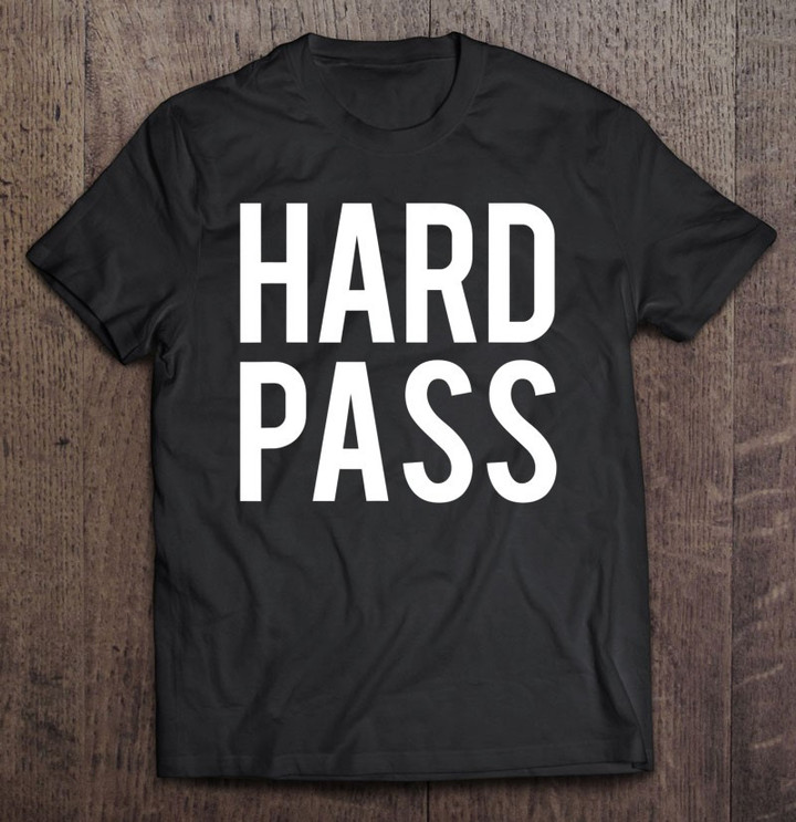 hard-pass-funny-strong-maybe-tee-rejection-t-shirt