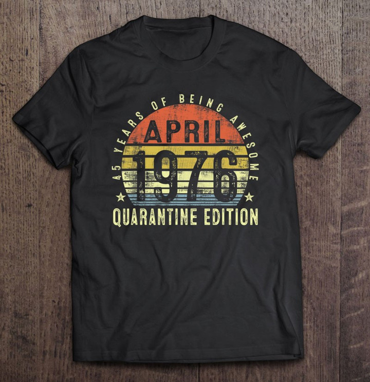 45-years-old-45th-birthday-decoration-april-1976-ver2-t-shirt