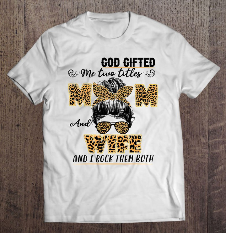 god-gifted-me-two-titles-mom-and-wife-family-matching-t-shirt