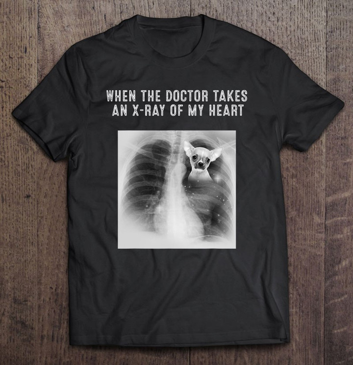 chihuahua-dog-doctor-takes-an-x-ray-of-my-heart-t-shirt