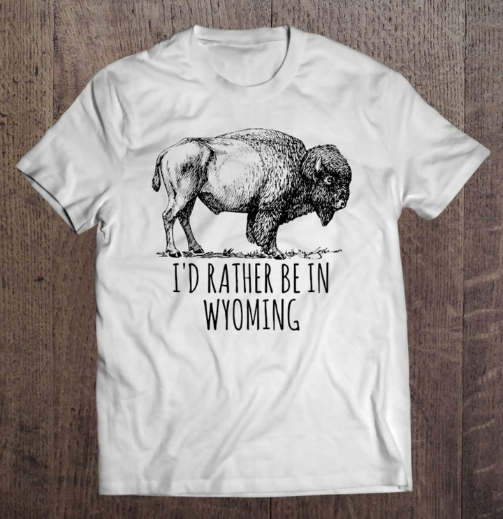 id-rather-be-in-wyoming-bison-buffalo-yellowstone-t-shirt