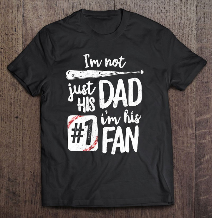 im-not-just-his-dad-im-his-1-fan-baseball-father-t-shirt