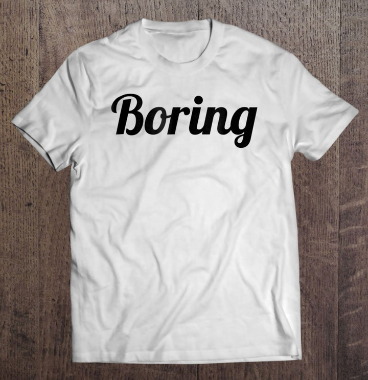 that-says-the-word-boring-on-it-funny-t-shirt
