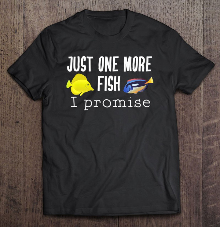 just-one-more-fish-i-promise-aquarium-fish-keeper-t-shirt